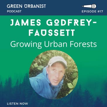 #17: James Godfrey-Faussett - Growing Urban Forests with the Miyawaki Method