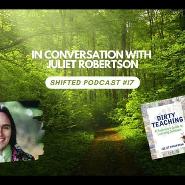 ShiftED Podcast #17: In Conversation with Outdoor Learning Expert Juliet Robertson