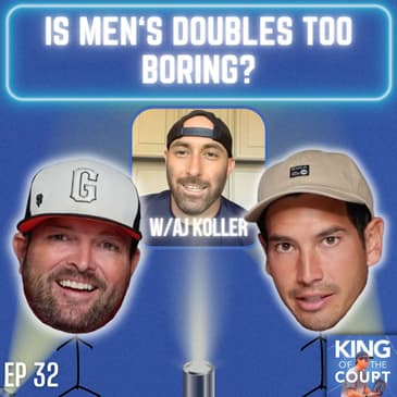 Is Men's Doubles Too Boring? w/AJ Koller | Lefties, Better Competition & Bad Partnerships - Ep. 32