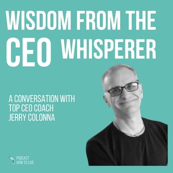 #099 Wisdom from the CEO Whisperer with Jerry Colonna