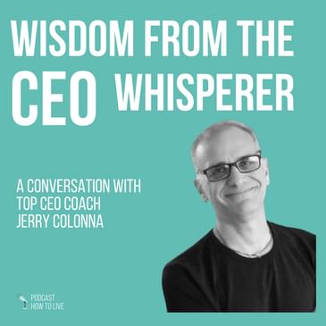 #099 Wisdom from the CEO Whisperer with Jerry Colonna