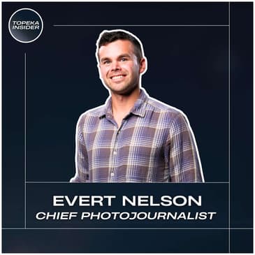 Through the Lens: Photojournalism, Topeka, and Capturing Moments That Matter | Evert Nelson
