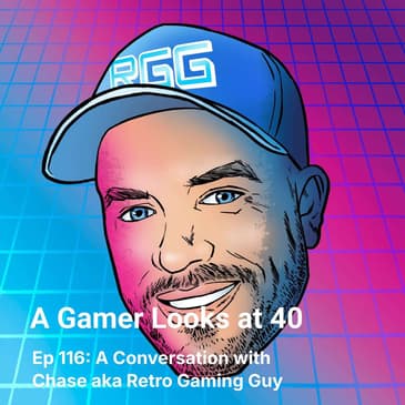 Ep 116: A Conversation with Chase aka Retro Gaming Guy