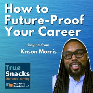 The One Thing to Future-Proof Your Career | Insights from Kason Morris | True Snacks