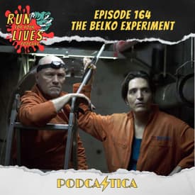 Run For Your Lives Podcast Episode 164: The Belko Experiment