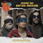 Run For Your Lives Podcast Episode 140: Bird Box: Barcelona