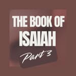 Isaiah Part 3: Comfort, the Servant, and the World Made New