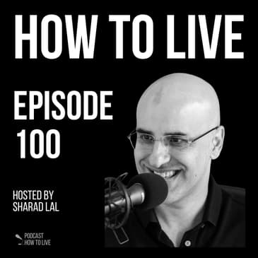 #100 Five lessons from 100 episodes with Sharad Lal