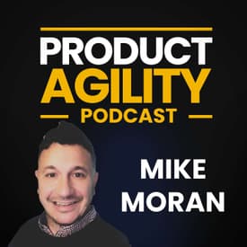 Make Product Play Nice with Agile (With Mike Moran)