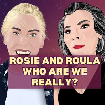 1: Rosie and Roula - Who Are we, Really?