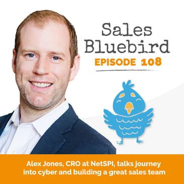 108: Alex Jones, CRO at NetSPI, talks journey into cyber and building a great sales team