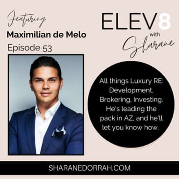 Maximilian de Melo ON: All Things Luxury RE: Development, Brokering, Investing. He's Leading The Pack in AZ, and He'll Let You Know How.