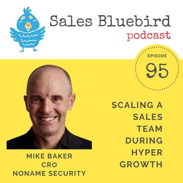 95: Mike Baker, CRO at Noname, talks about leading a sales team through hyper growth