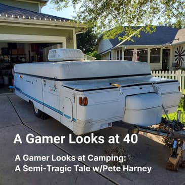 A Gamer Looks at Camping: A Semi-Tragic Tale w/Pete Harney