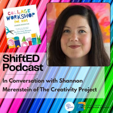 ShiftED Podcast #56 • In Conversation with Shannon Merenstein of The Creativity Project