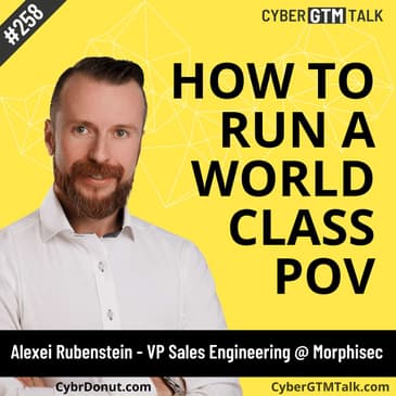 How to run a world-class POV with Alexei Rubenstein, VP of Sales, Engineering, and Customer Success at Morphisec
