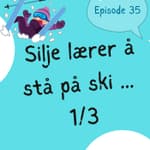 #35 Silje lærer å stå på ski (1/3) [lytteøvelse] [listening practice]