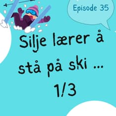 #35 Silje lærer å stå på ski (1/3) [lytteøvelse] [listening practice]