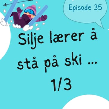 #35 Silje lærer å stå på ski (1/3) [lytteøvelse] [listening practice]