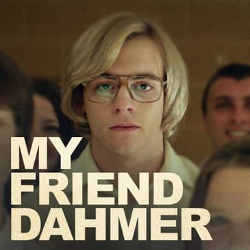 (Episode 40) "My Friend Dahmer" Director: Marc Meyers.
