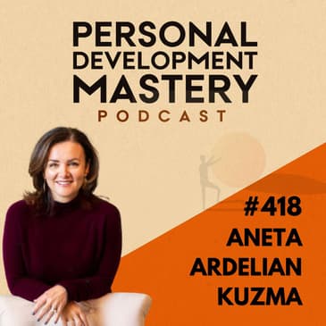 #418 How to cultivate self-awareness and balance your masculine and feminine energies for success, with Aneta Ardelian Kuzma.