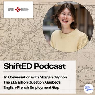 ShiftED Podcast #95 In Conversation with Morgan Gagnon The $1.5 Billion Question: Quebec's English-French Employment Gap