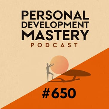 What 650 Episodes Taught Me About the Root of Mastery | #650