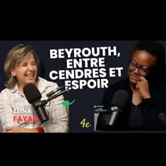E11 - Zeina Fayad - Beyrouth, entre cendres et espoir