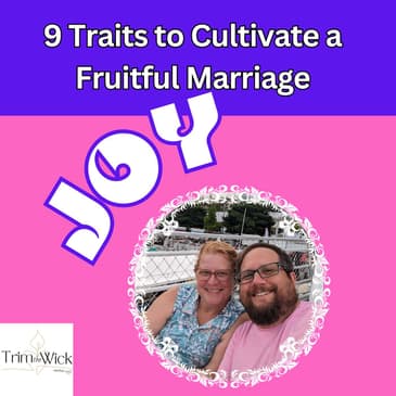 9 Traits to Cultivate a Fruitful Marriage: Joy (Replay)