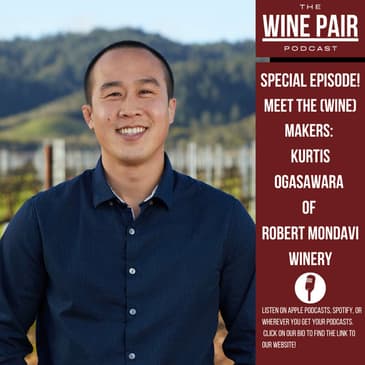 Special Episode! Meet the (Wine) Makers #16: Kurtis Ogasawara, Director of Winemaking at Robert Mondavi Winery