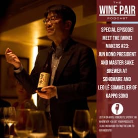 Special Episode! Meet the (Wine) Makers #23: Jun Kono President and Master Sake Brewer at Sohomare and Leo Lê Sommelier of Kappo Sono and Momoya