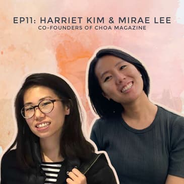 #11 - Creating a Digital Magazine for Korean Stories with Harriet Kim & Mirae Lee, Co-founders of Choa
