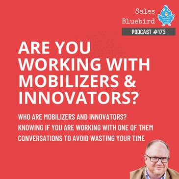 173: Increase your close rate by working with mobilizers and innovators (and who these people are!)