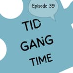 #39 Tid / gang / time - What do they mean? And how are they used? [vokabular]