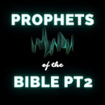 The Prophets: Messengers of God's Word in the Bible - Pt 2 (Re-Airing)