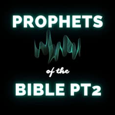 The Prophets: Messengers of God's Word in the Bible - Pt 2 (Re-Airing)