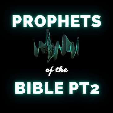 The Prophets: Messengers of God's Word in the Bible - Pt 2 (Re-Airing)