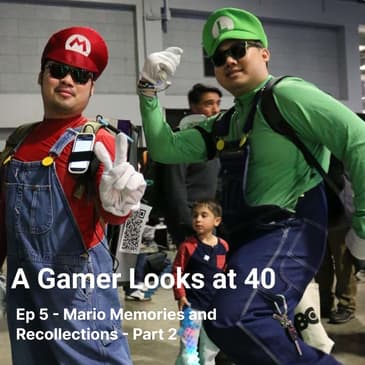 Ep 5 - Mario Memories and Recollections - Part 2 w/The Well Red Mage