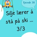 #38 Silje lærer å stå på ski! (3/3) [lytteøvelse] [listening practice]
