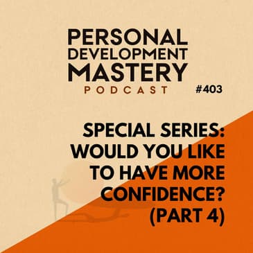 Special series: Would you like to have more confidence? (part 4) | #403