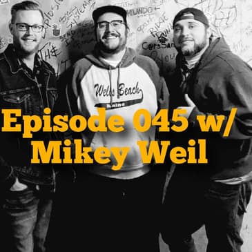 Episode 045 w/ Mikey Weil