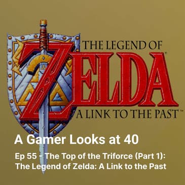 Ep 55 - The Top of the Triforce (Part 1): The Legend of Zelda: A Link to the Past
