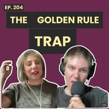 204: Why 'Treat Others How You Want To Be Treated’ Doesn’t Always Work - We Are Rethinking this Golden Rule