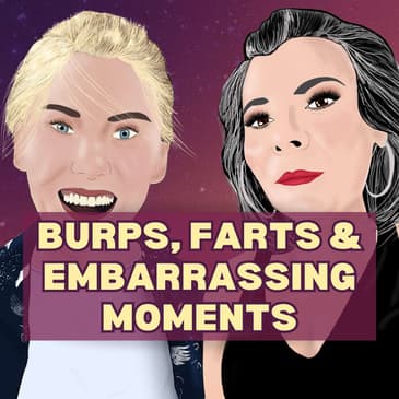 12: Burps, Farts and Embarrassing Moments