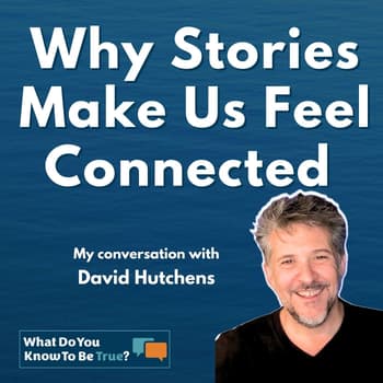 Why Stories Make Us Feel Connected | Insights from David Hutchens