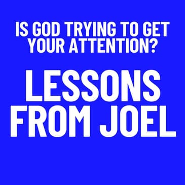 Is God Trying to Get Our Attention? Lessons from Joel