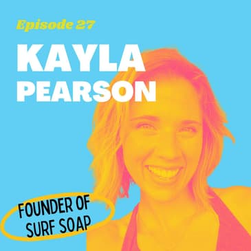 #27 - How a Helicopter Mechanic Created an Ocean-Safe Hair Care Line with Kayla Pearson, Founder of Surf Soap