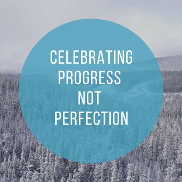 Episode 3 Season 5: Celebrating Progress, Not Perfection