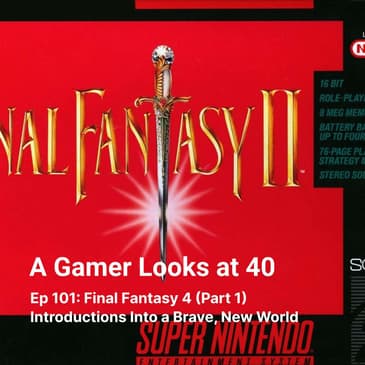 Ep 101: Final Fantasy 4 (Part 1) - Introductions Into a Brave, New World