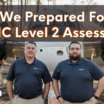 How We Prepared for Our CMMC Assessment